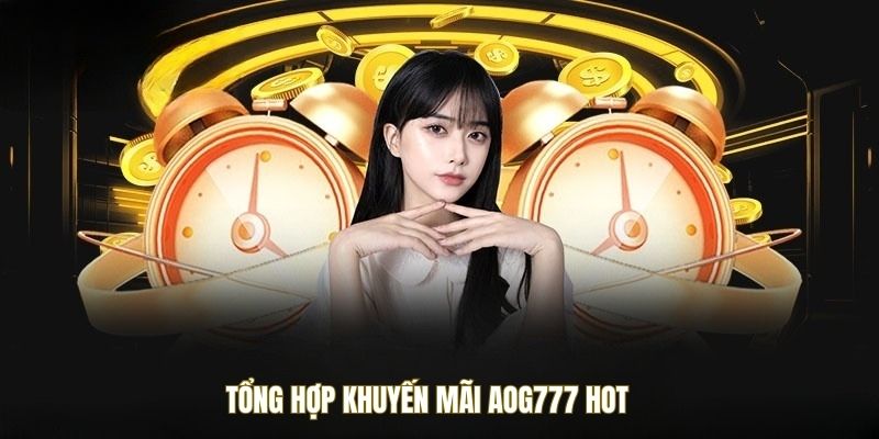 tong-hop-khuyen-mai-aog777-hot